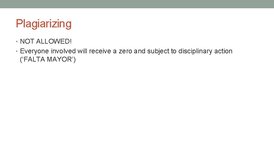 Plagiarizing • NOT ALLOWED! • Everyone involved will receive a zero and subject to