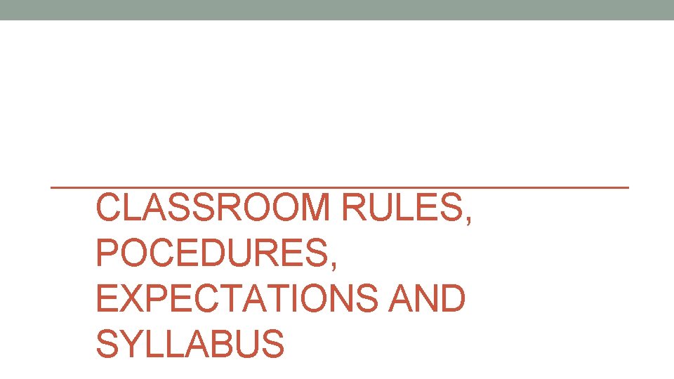 CLASSROOM RULES, POCEDURES, EXPECTATIONS AND SYLLABUS 