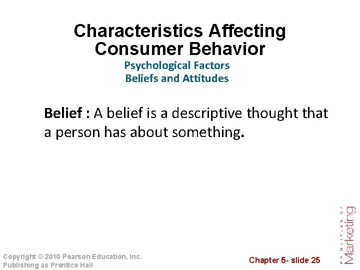 Characteristics Affecting Consumer Behavior Psychological Factors Beliefs and Attitudes Belief : A belief is