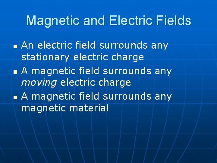 Magnetic and Electric Fields n n n An electric field surrounds any stationary electric