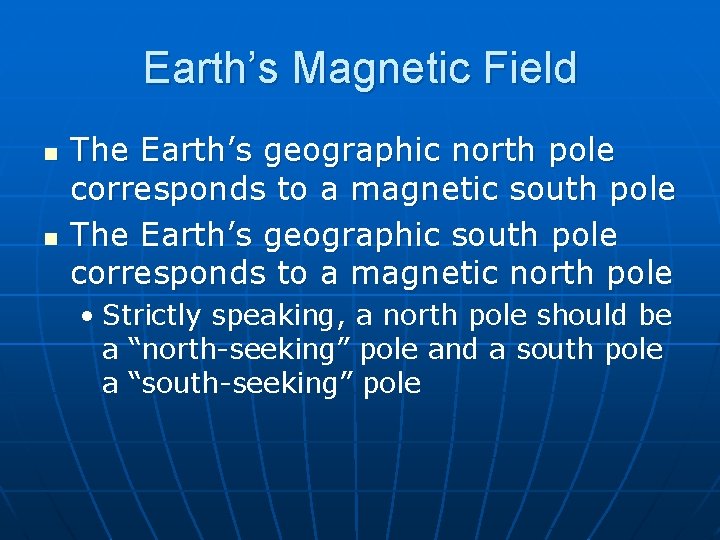 Earth’s Magnetic Field n n The Earth’s geographic north pole corresponds to a magnetic