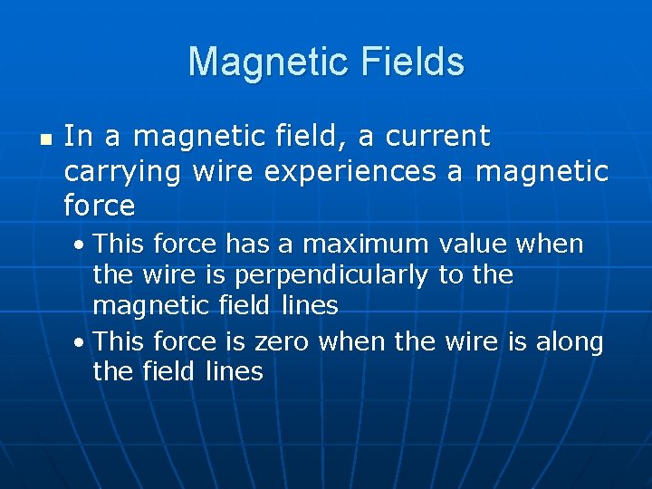 Magnetic Fields n In a magnetic field, a current carrying wire experiences a magnetic