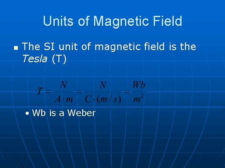 Units of Magnetic Field n The SI unit of magnetic field is the Tesla