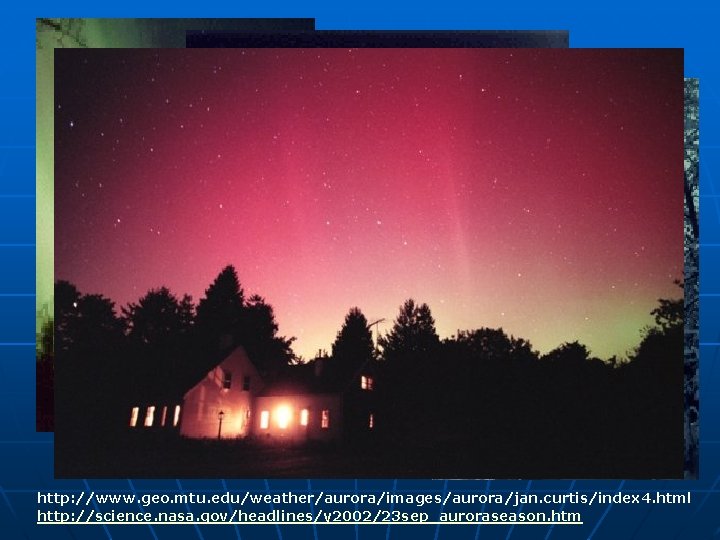 http: //www. geo. mtu. edu/weather/aurora/images/aurora/jan. curtis/index 4. html http: //science. nasa. gov/headlines/y 2002/23 sep_auroraseason.