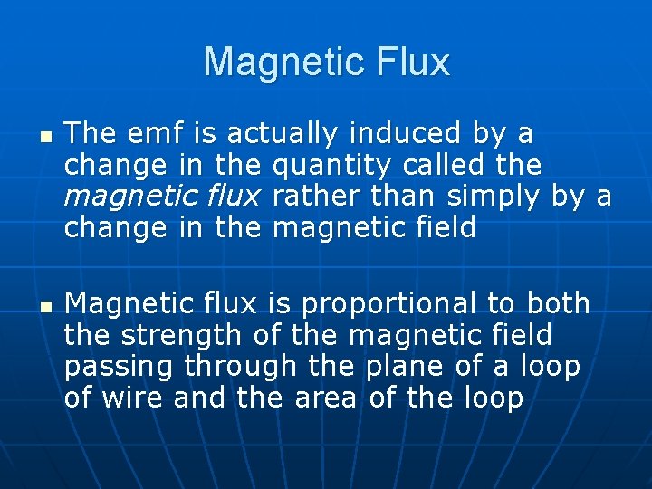 Magnetic Flux n n The emf is actually induced by a change in the