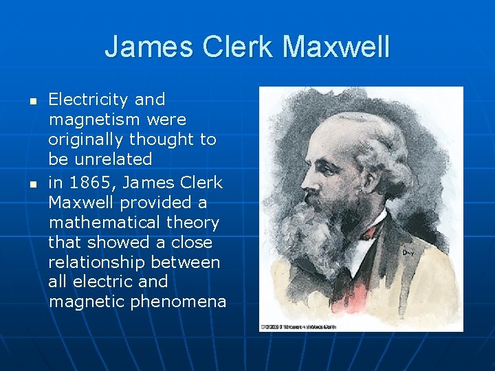 James Clerk Maxwell n n Electricity and magnetism were originally thought to be unrelated