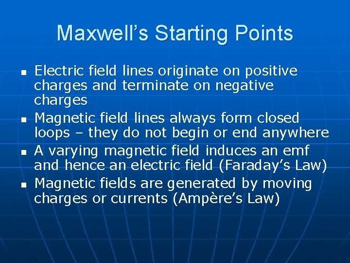 Maxwell’s Starting Points n n Electric field lines originate on positive charges and terminate