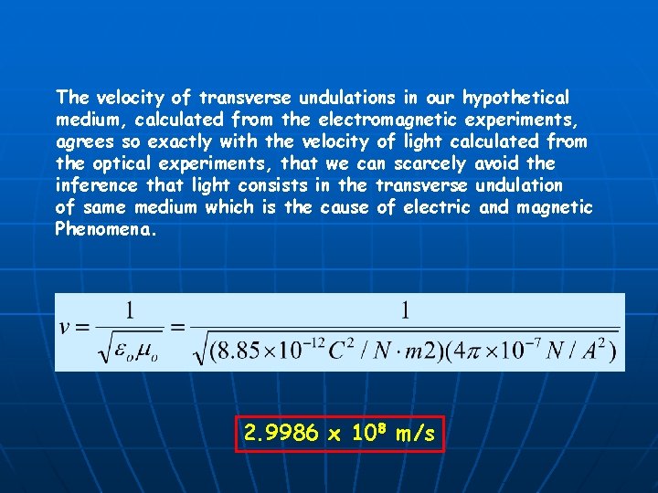 The velocity of transverse undulations in our hypothetical medium, calculated from the electromagnetic experiments,
