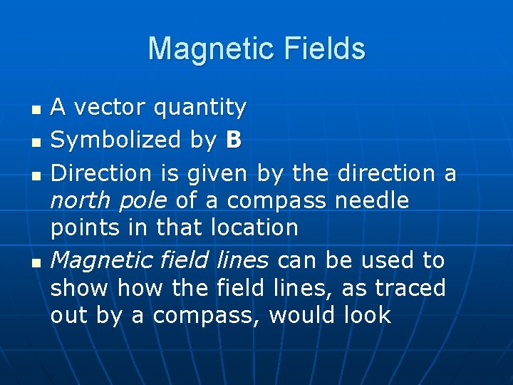 Magnetic Fields n n A vector quantity Symbolized by B Direction is given by