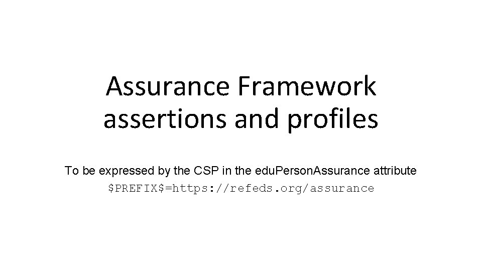 Assurance Framework assertions and profiles To be expressed by the CSP in the edu.