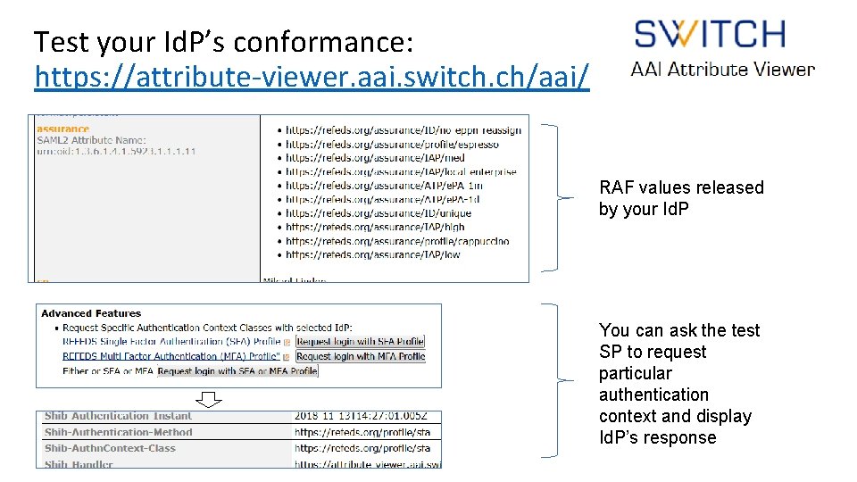 Test your Id. P’s conformance: https: //attribute-viewer. aai. switch. ch/aai/ RAF values released by