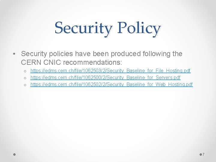 Security Policy • Security policies have been produced following the CERN CNIC recommendations: o