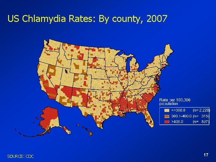 US Chlamydia Rates: By county, 2007 SOURCE: CDC 17 