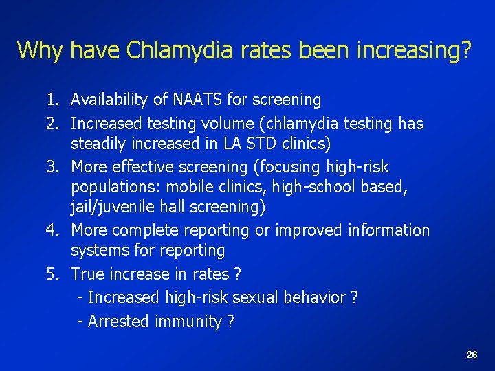 Why have Chlamydia rates been increasing? 1. Availability of NAATS for screening 2. Increased