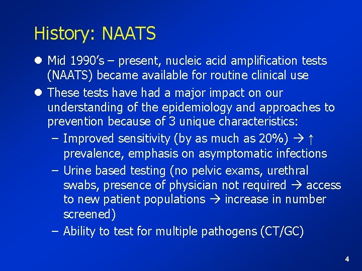 History: NAATS l Mid 1990’s – present, nucleic acid amplification tests (NAATS) became available