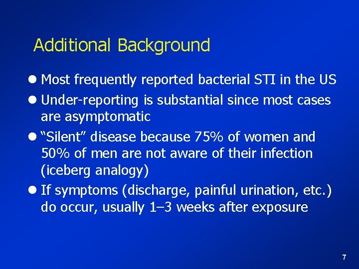 Additional Background l Most frequently reported bacterial STI in the US l Under-reporting is