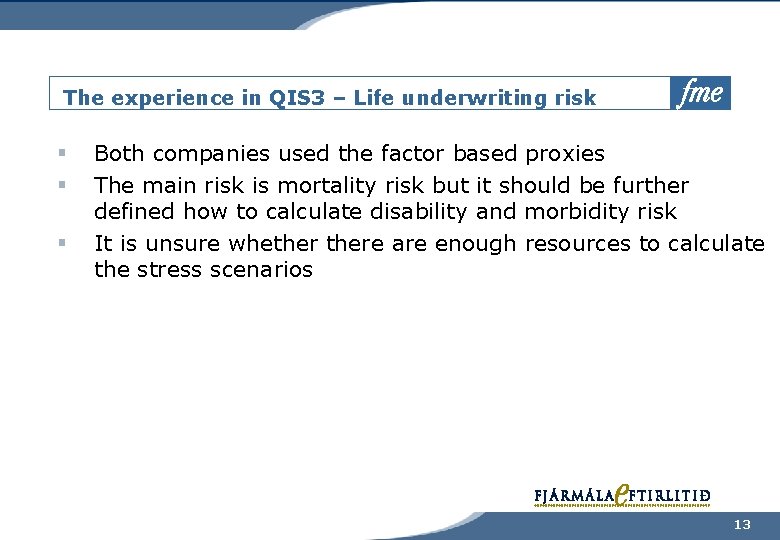 The experience in QIS 3 – Life underwriting risk § § § Both companies