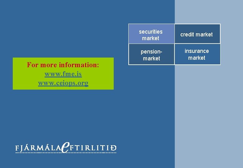 For more information: www. fme. is www. ceiops. org securities market credit market pensionmarket