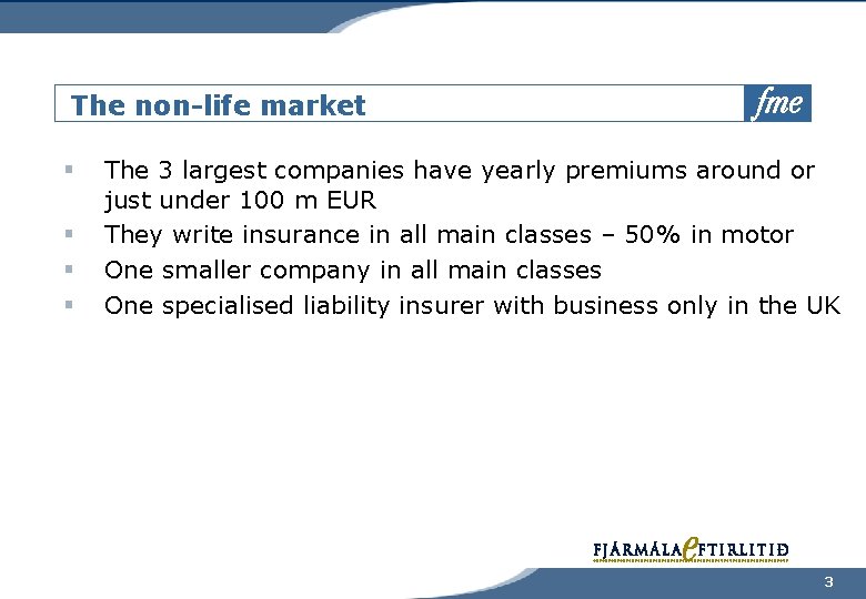 The non-life market § § The 3 largest companies have yearly premiums around or