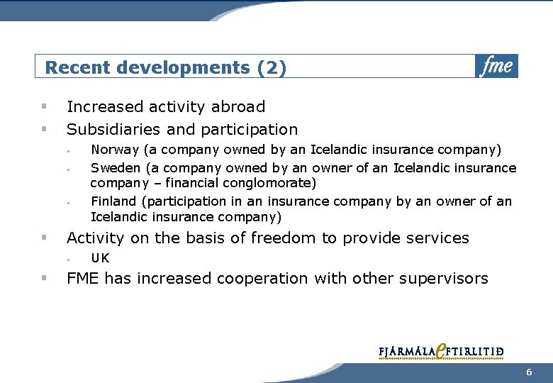 Recent developments (2) § § Increased activity abroad Subsidiaries and participation § § Activity