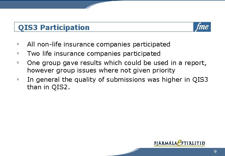 QIS 3 Participation § § All non-life insurance companies participated Two life insurance companies