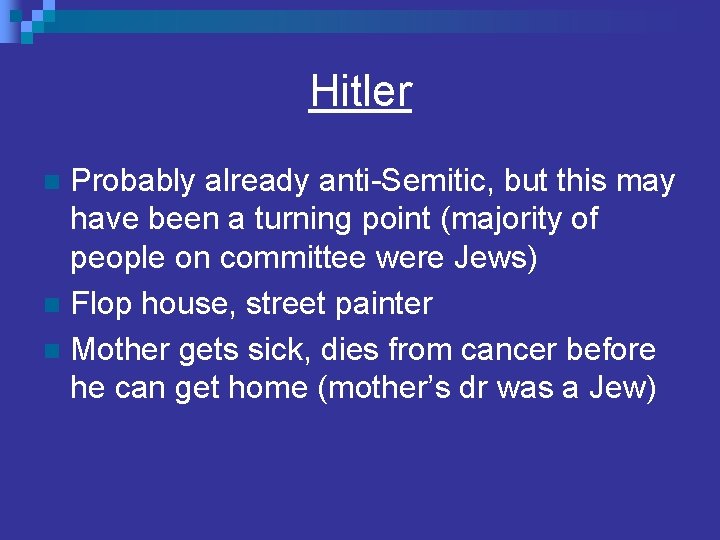 Hitler Probably already anti-Semitic, but this may have been a turning point (majority of