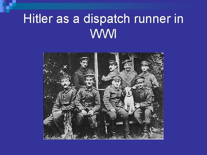 Hitler as a dispatch runner in WWI 