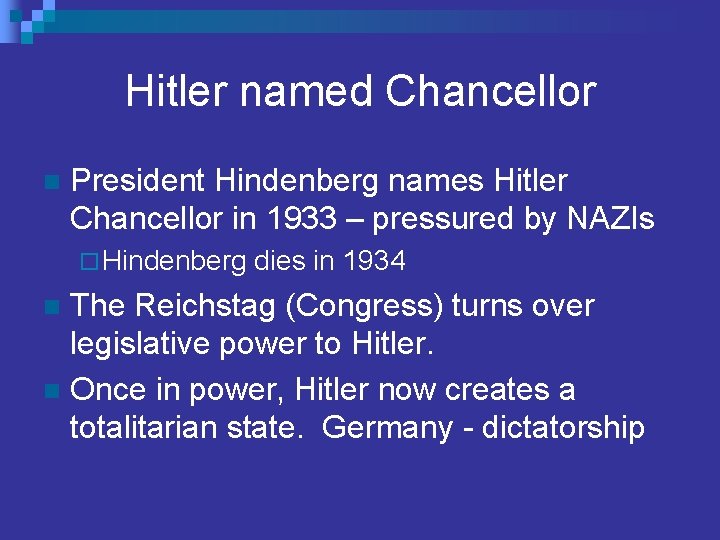 Hitler named Chancellor n President Hindenberg names Hitler Chancellor in 1933 – pressured by