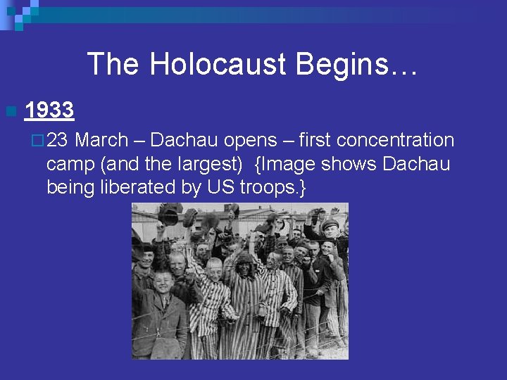 The Holocaust Begins… n 1933 ¨ 23 March – Dachau opens – first concentration