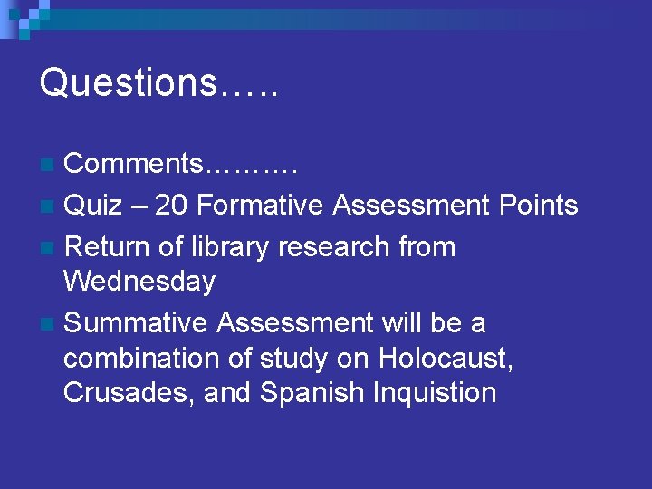 Questions…. . Comments………. n Quiz – 20 Formative Assessment Points n Return of library