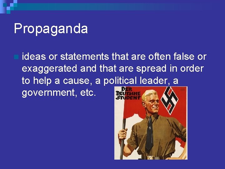 Propaganda n ideas or statements that are often false or exaggerated and that are