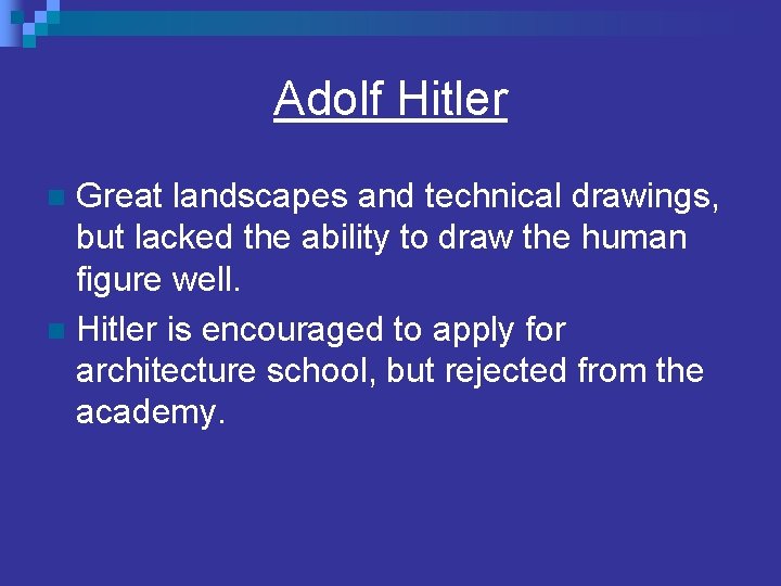 Adolf Hitler Great landscapes and technical drawings, but lacked the ability to draw the