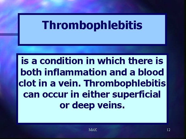 Thrombophlebitis is a condition in which there is both inflammation and a blood clot