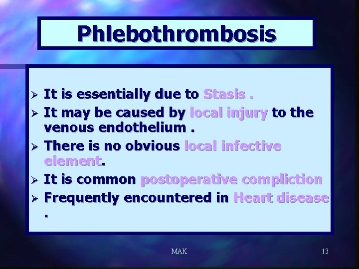 Phlebothrombosis Ø Ø Ø It is essentially due to Stasis. It may be caused