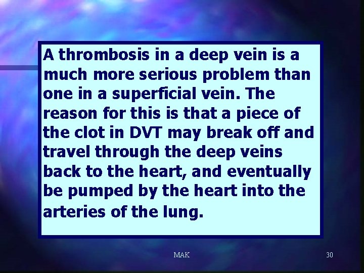 A thrombosis in a deep vein is a much more serious problem than one