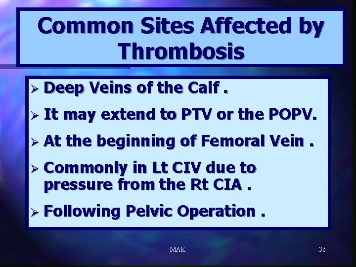 Common Sites Affected by Thrombosis Ø Deep Veins of the Calf. Ø It may