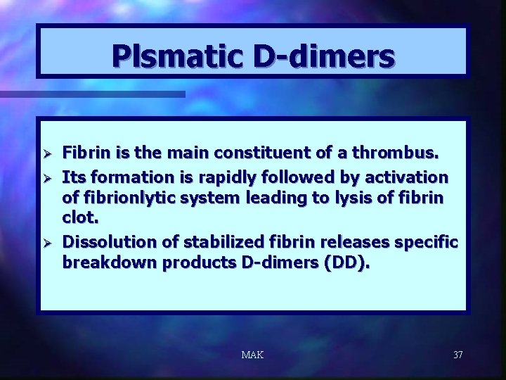 Plsmatic D-dimers Ø Ø Ø Fibrin is the main constituent of a thrombus. Its