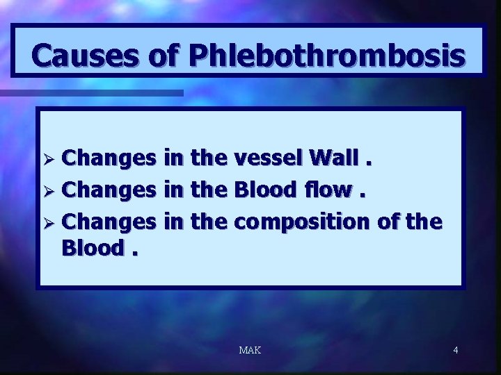 Causes of Phlebothrombosis Ø Changes in the vessel Wall. Ø Changes in the Blood