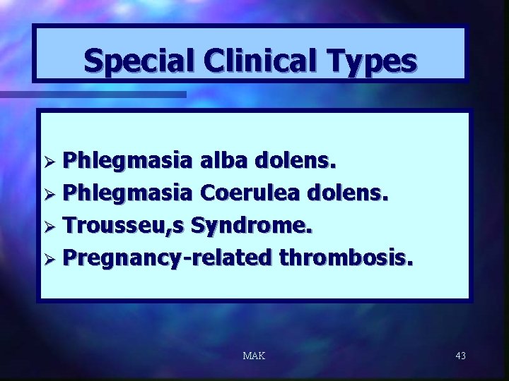 Special Clinical Types Ø Phlegmasia alba dolens. Ø Phlegmasia Coerulea dolens. Ø Trousseu, s