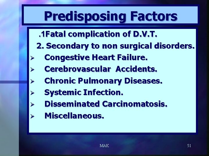 Predisposing Factors. 1 Fatal complication of D. V. T. 2. Secondary to non surgical