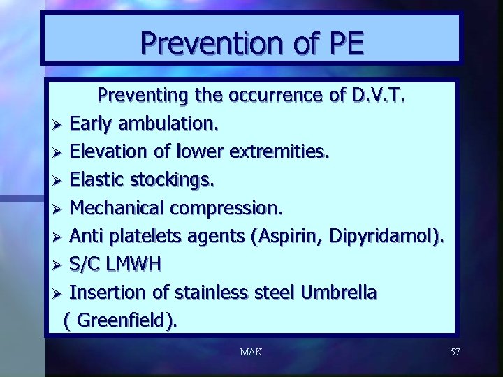 Prevention of PE Preventing the occurrence of D. V. T. Ø Early ambulation. Ø