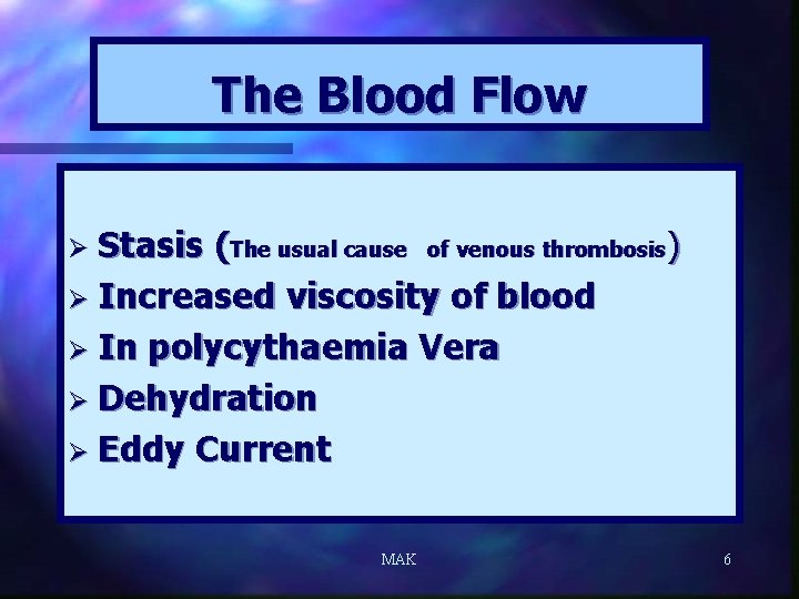 The Blood Flow Ø Stasis (The usual cause of venous thrombosis) Ø Increased viscosity
