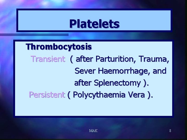 Platelets Thrombocytosis Transient ( after Parturition, Trauma, Sever Haemorrhage, and after Splenectomy ). Persistent