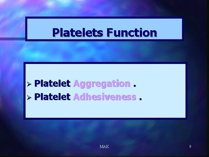 Platelets Function Ø Platelet Aggregation. Ø Platelet Adhesiveness. MAK 9 