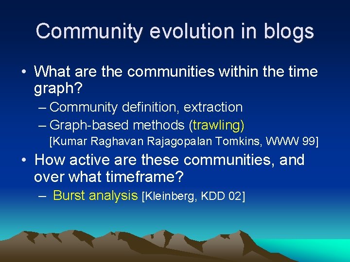 Community evolution in blogs • What are the communities within the time graph? –