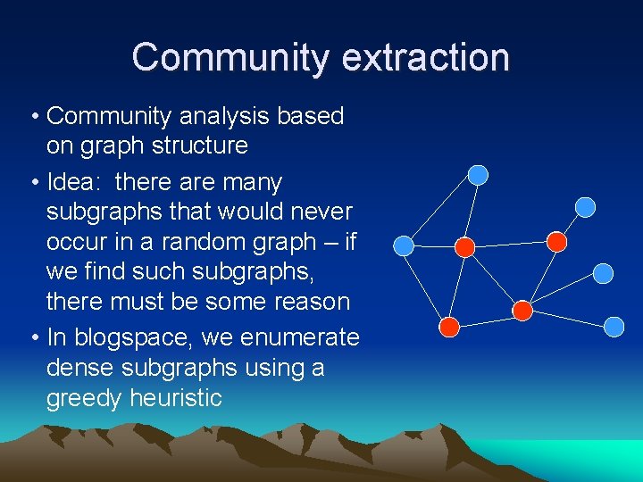 Community extraction • Community analysis based on graph structure • Idea: there are many