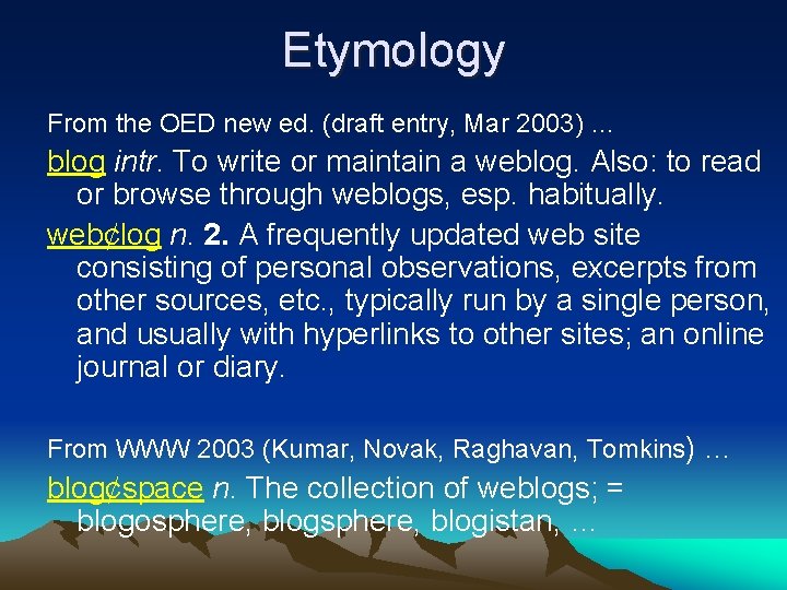 Etymology From the OED new ed. (draft entry, Mar 2003) … blog intr. To