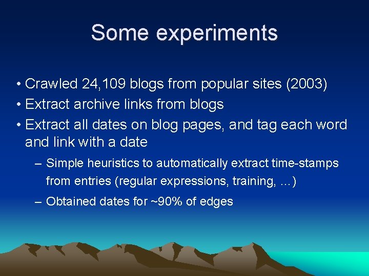 Some experiments • Crawled 24, 109 blogs from popular sites (2003) • Extract archive