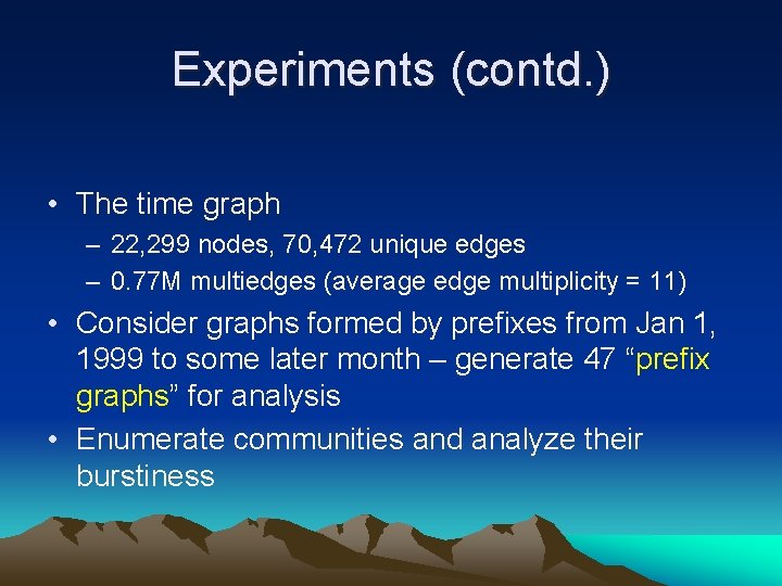 Experiments (contd. ) • The time graph – 22, 299 nodes, 70, 472 unique