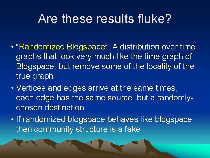 Are these results fluke? • “Randomized Blogspace”: A distribution over time graphs that look